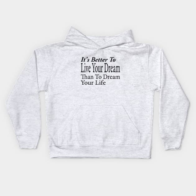 It's Better To Live Your Dream Kids Hoodie by TheArtNerd